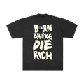 Born Broke Die Rich Tee